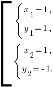 delim{[}{matrix{4}{1}{{delim{lbrace}{matrix{2}{1}{{x_1=1,} {y_1=1,}}}{}}{delim{lbrace}{matrix{2}{1}{{x_2=1,} {y_2=-1.}}}{}}}}{}