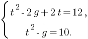 delim{lbrace}{matrix{2}{1}{{t^2-2g+2t=12,} {t^2-g=10.}}}{}