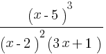 {(x-5)^3}/{(x-2)^2(3x+1)}