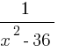 {1}/{x^2-36}