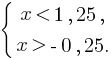 delim{lbrace}{matrix{2}{1}{{x lt 1,25,} {x gt -0,25.}}}{}