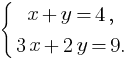 delim{lbrace}{matrix{2}{1}{{x+y=4,} {3x+2y=9.}}}{}