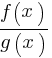 {f(x)}/{g(x)}