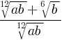 {root{12}{ab}+root{6}{b}}/{root{12}{ab}}