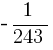 -{1}/{243}