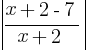 delim{|}{ { x + 2 - 7}/{x + 2}} {|}