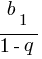 {b_1}/{1-q}