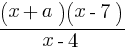 {(x+a)(x-7)}/{x-4}