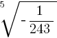 root{5}{-{1}/{243}}