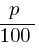 {p}/{100}