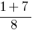 {1+7}/{8}