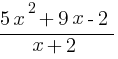 {5x^2+9x-2}/{x+2}