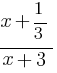 {x+{1}/{3}}/{x+3}