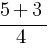 {5+3}/{4}