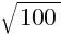 sqrt{100}