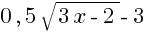 0,5sqrt{3x-2}-3