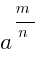 a^{{m}/{n}}